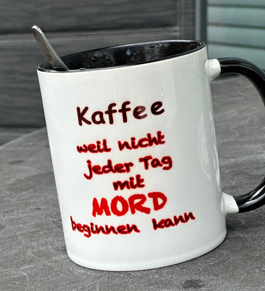 Kaffee  weil nicht  jeder Tag mit Mord beginnen kann Tasse